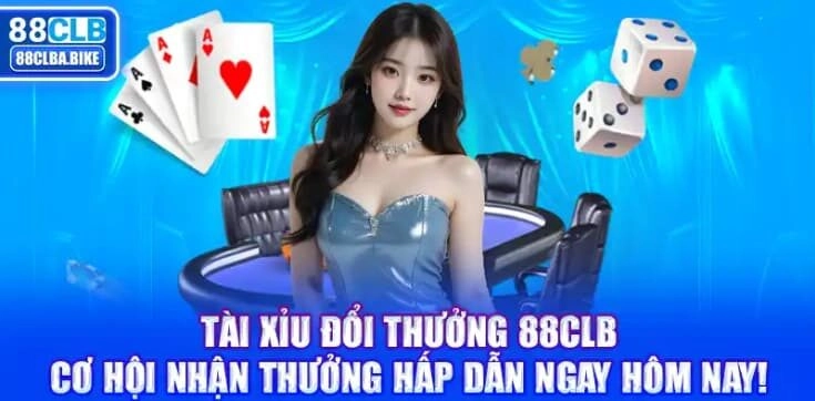 Tài xỉu đổi thưởng 88CLB: Cơ hội nhận thưởng hấp dẫn