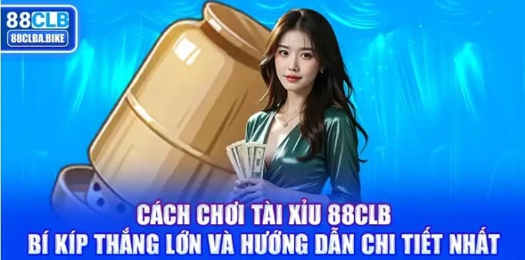 Cách chơi tài xỉu 88CLB: Bí kíp thắng lớn