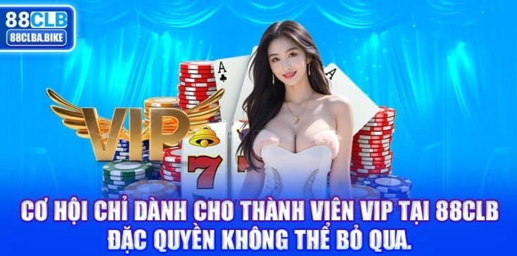 co-hoi-chi-danh-cho-thanh-vien-vip-tai-88clb-dac-quyen-khong-the-bo-qua-