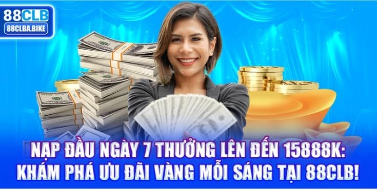 nap-dau-ngay-7-thuong-len-den-15888k-kham-pha-uu-dai-vang-moi-sang-tai-88clb