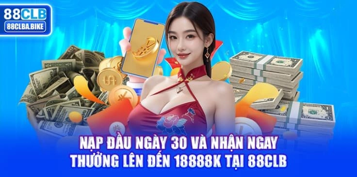 Nạp Đầu Ngày 30 Thưởng Lên Đến 18888K