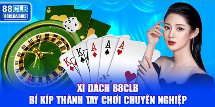 Xì Dách 88CLB – Bí Kíp Thành Tay Chơi Chuyên Nghiệp