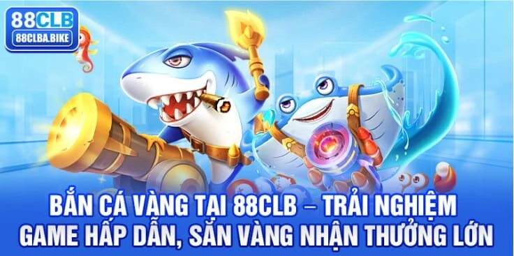 Bắn Cá Vàng Tại 88CLB – Trải Nghiệm Game Hấp Dẫn